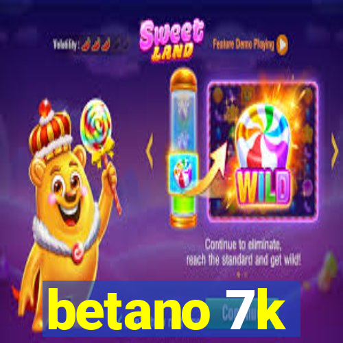 betano 7k